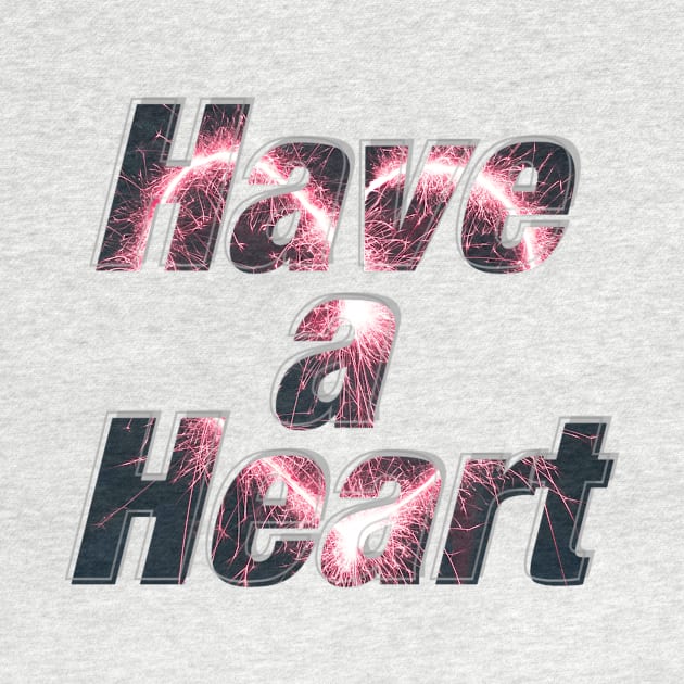 Have a Heart by afternoontees